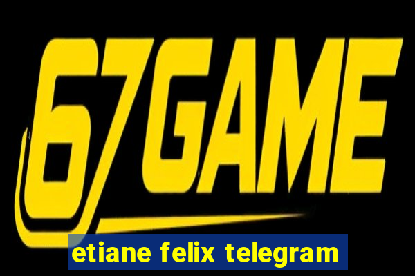 etiane felix telegram